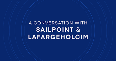 A conversation with SailPoint & LaFargeHolcim