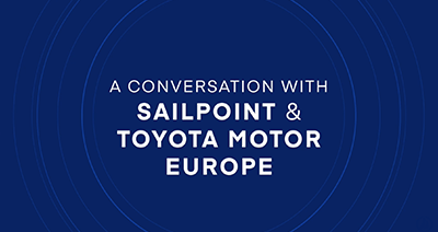 A conversation with SailPoint & Toyota Motor Europe