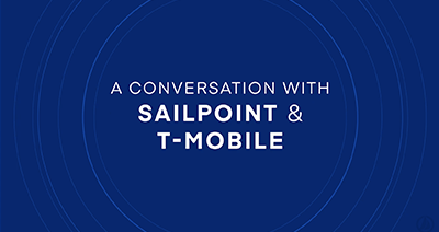 A conversation with SailPoint & T-Mobile